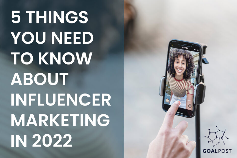 5 Things You Need To Know About Influencer Marketing in 2022