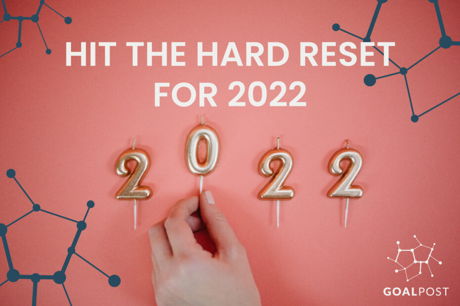 Hit The Hard Reset For 2022