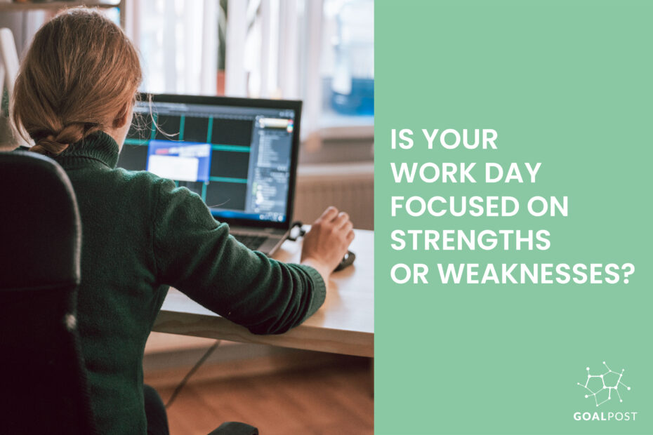 Is Your Work Day Focused on Strengths or Weaknesses?