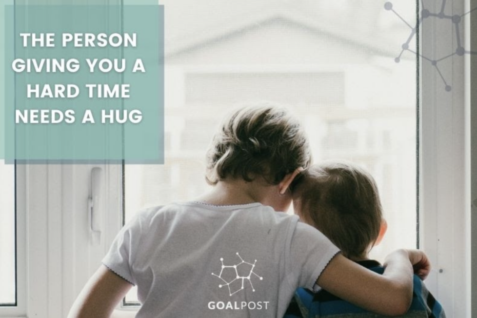 The Person Giving You a Hard Time Needs a Hug