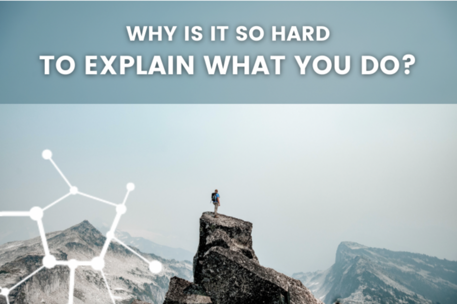 Why Is It So Hard To Explain What You Do?