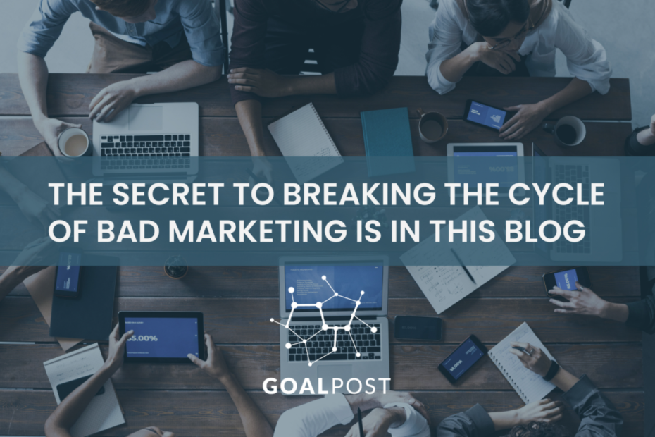 breaking the cycle of bad marketing