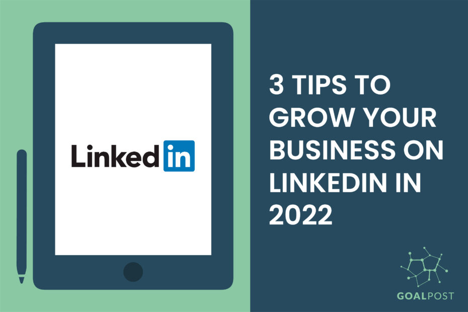 3 Tips to Grow Your Business On LinkedIn In 2022