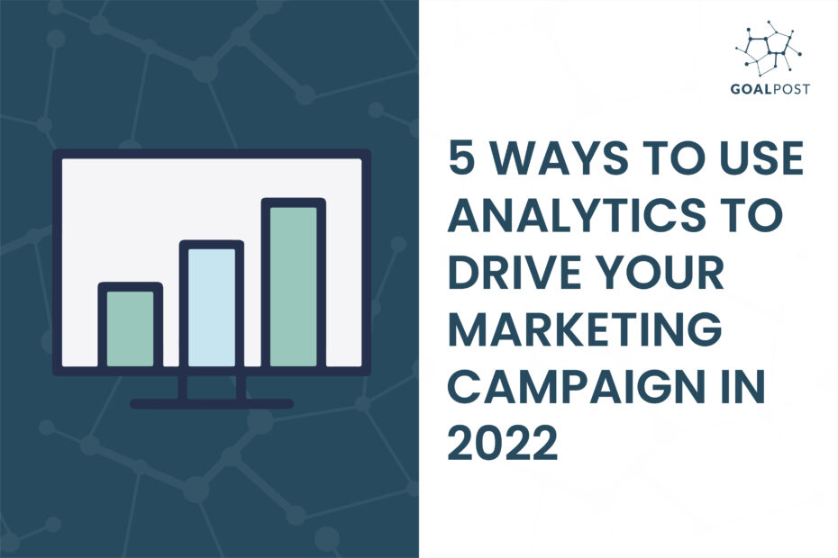 5 Ways to Use Analytics to Drive Your Marketing Campaigns in 2022