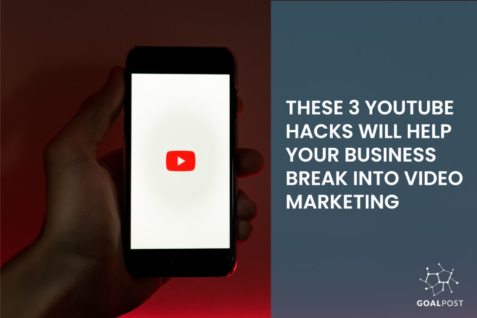 These 3 YouTube Hacks Will Help Your Business Break Into Video Marketing