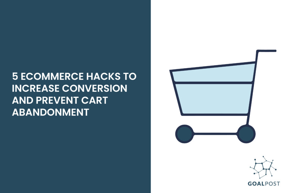 5 Ecommerce Hacks to Increase Conversion and Prevent Cart Abandonment