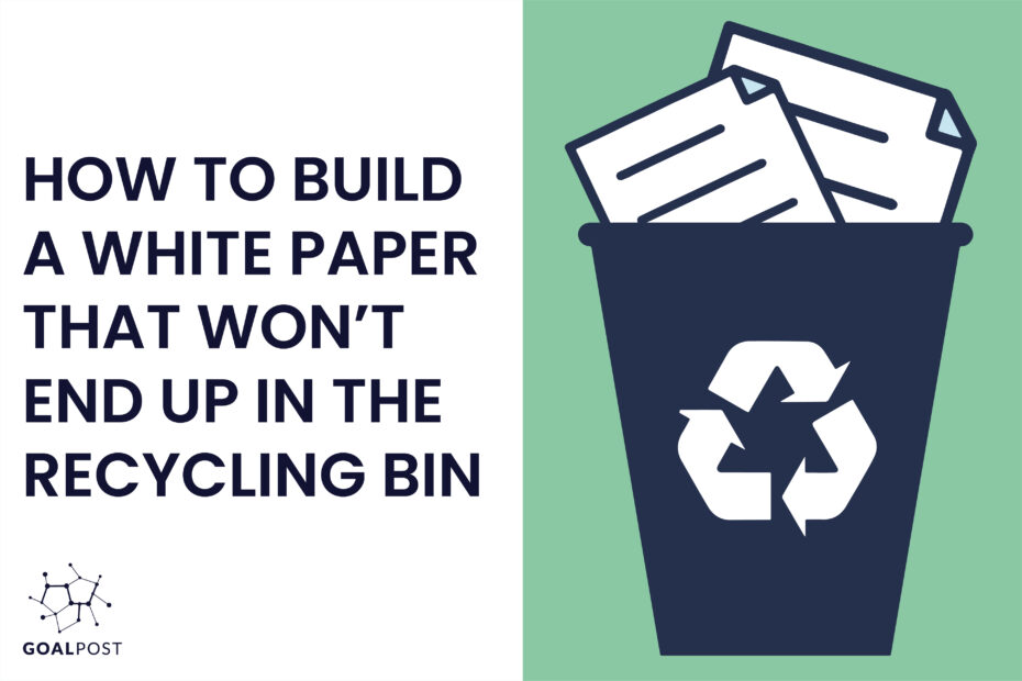 How to Build a White Paper That Won’t End Up in the Recycling Bin