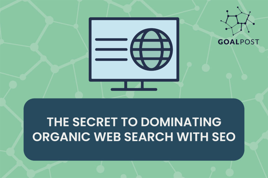 The Secret to Dominating Organic Web Search with SEO