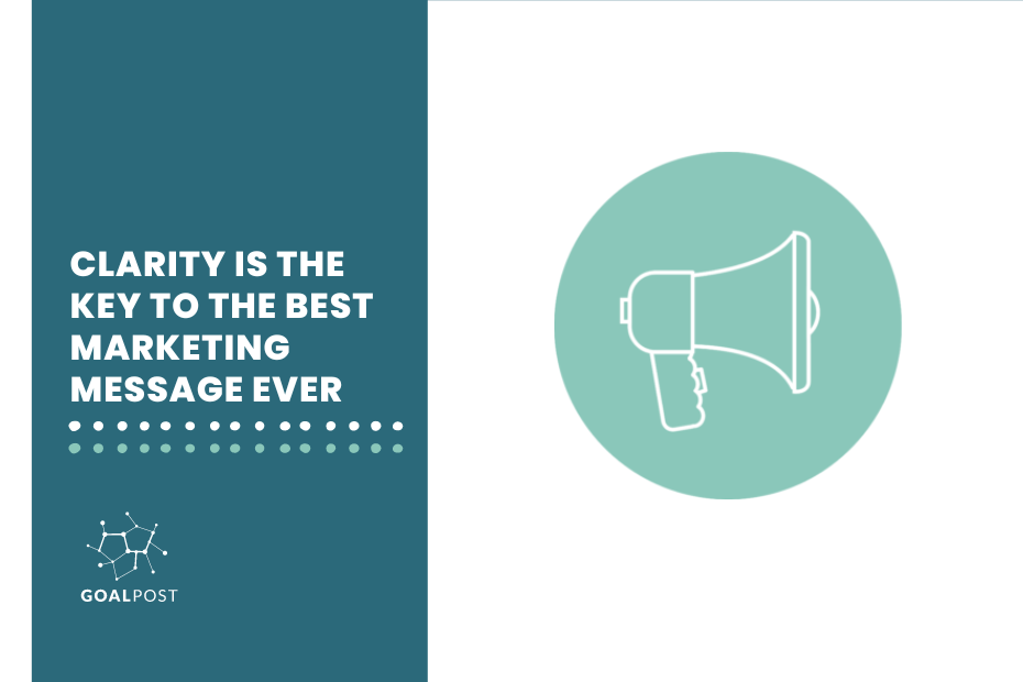Clarity Is The Key To Your Best Marketing Message Ever