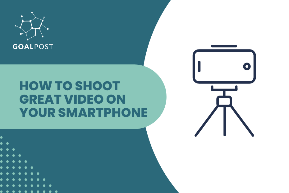 How to Shoot Great Video On Your Smartphone