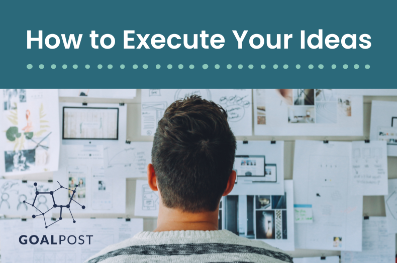 How to Execute Your Ideas