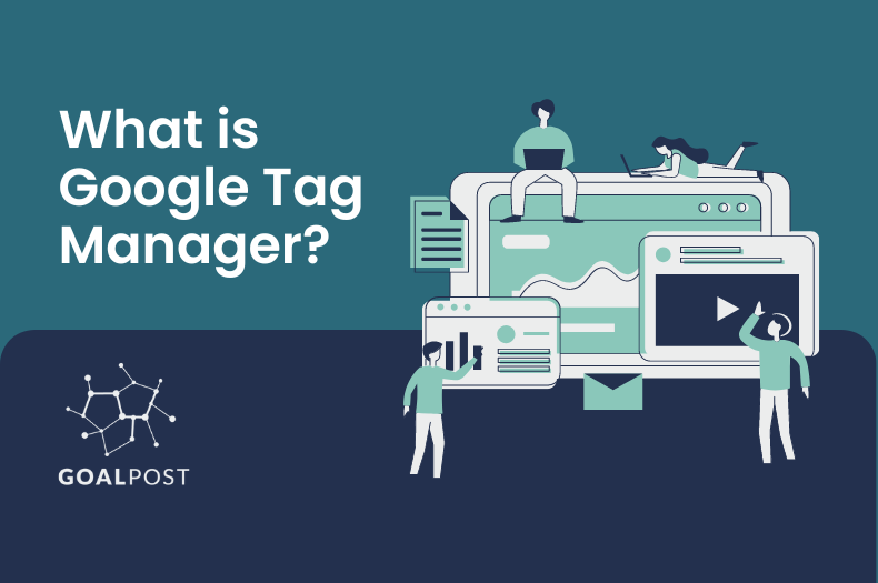 What is Google Tag Manager? The Must-Have Tool for Smarter Marketing